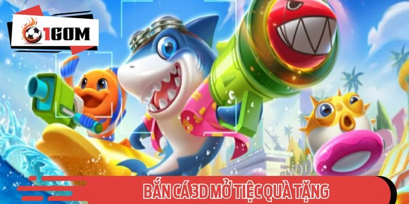 Bắn Cá 3D mở tiệc quà tặng - Quà không giới hạn