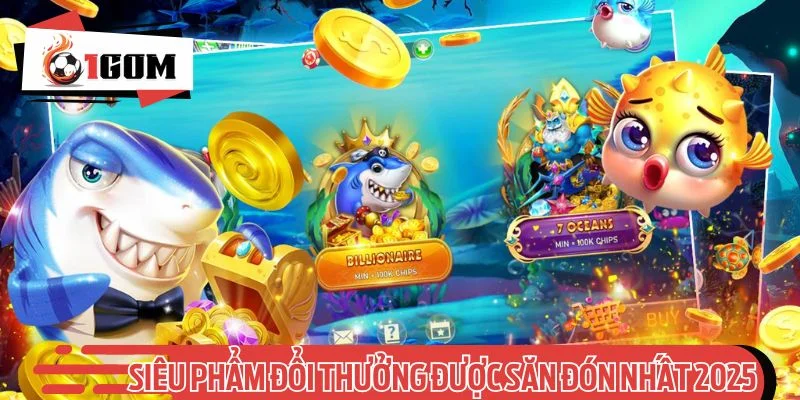 Bắn cá xèng - Siêu phẩm đổi thưởng được săn đón nhất 2025