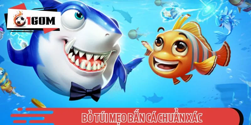 Bỏ túi mẹo bắn cá chuẩn xác giúp người chơi dễ dàng thắng lớn