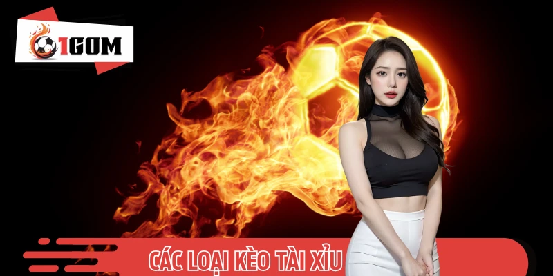 Review Các Loại Kèo Tài Xỉu Bóng Đá Phổ Biến Từ 1GOM