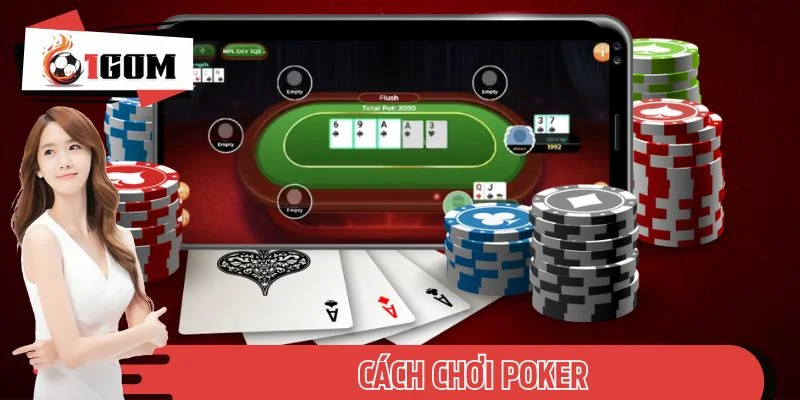 Hướng Dẫn Cách Chơi Poker Chuẩn Cho Hội Viên 1GOM Mới