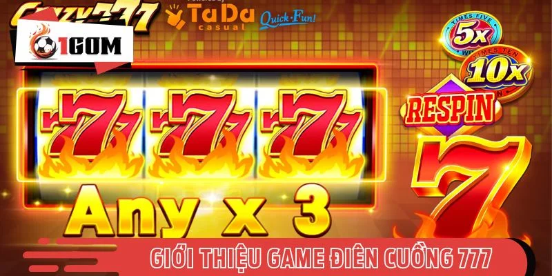 Giới thiệu về trò chơi slot hot Điên Cuồng 777