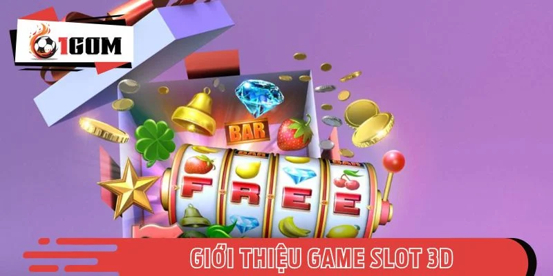 Giới thiệu đôi chút về game slot 3D thú vị