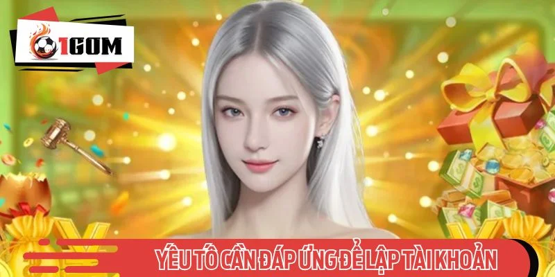 Những yếu tố cần đáp ứng để lập tài khoản cá nhân