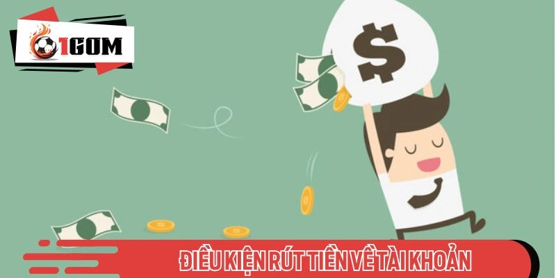 Điều kiện hướng dẫn rút tiền hiệu quả
