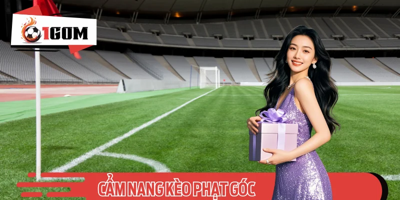 Tìm Hiểu Kèo Phạt Góc Cùng Những Mẹo Bắt Cược Hay Từ 1GOM