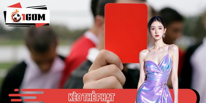 Khám Phá Kèo Thẻ Phạt Cùng Những Mẹo Soi Cực Chuẩn Từ 1GOM