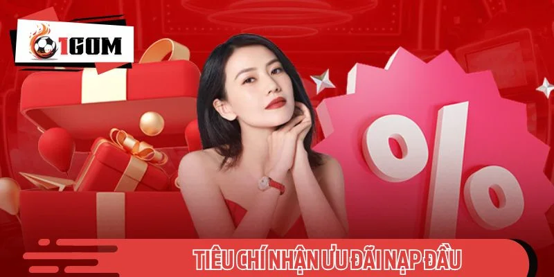Tiêu chí nhận ưu đãi nạp đầu