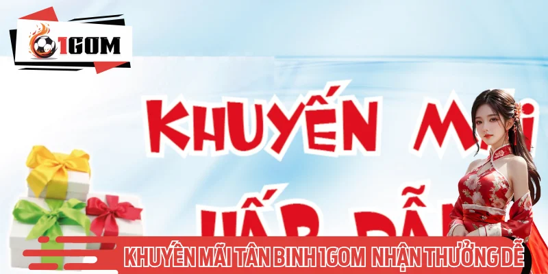 Khuyến Mãi Tân Binh 1GOM Giúp Người Mới Nhận Thưởng Dễ Dàng