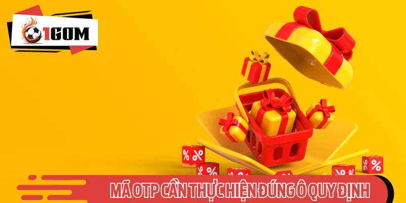 Mã OTP cần thực hiện đúng ô quy định