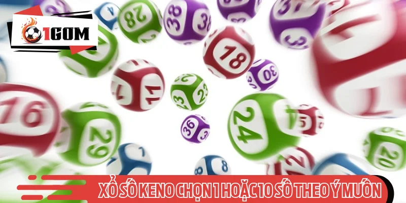 Xổ số keno chọn 1 hoặc 10 số theo ý muốn