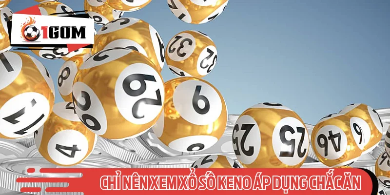 Chỉ nên xem xổ số keno là giải trí và áp dụng chắc ăn