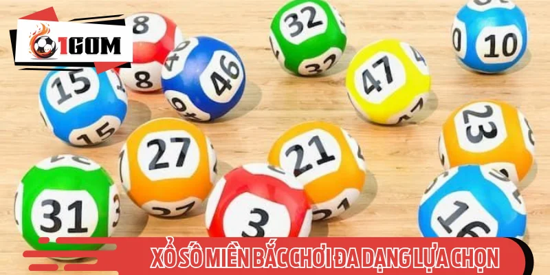 Xổ số miền Bắc chơi đa dạng lựa chọn