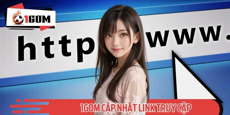 Link truy cập các nhà cái trực tuyến được 1GOM cập nhật